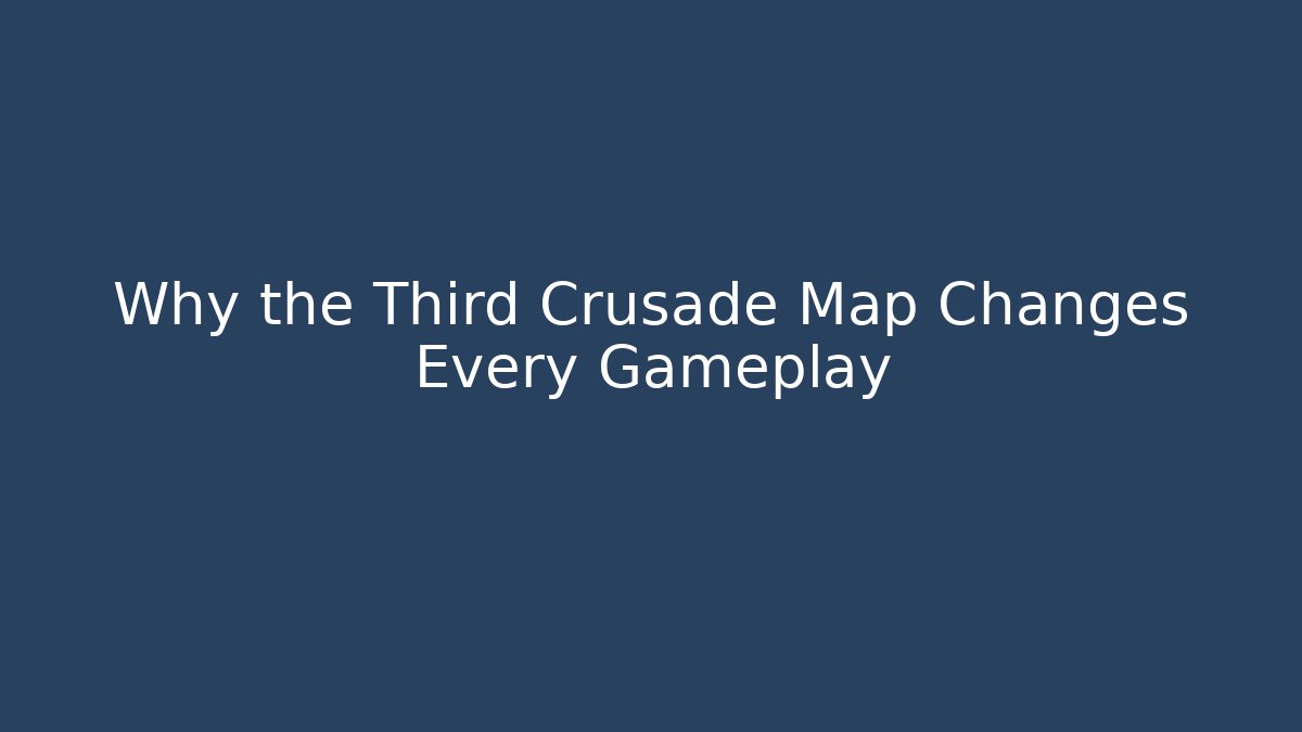 Why the Third Crusade Map Changes Every Gameplay - Critter Realm