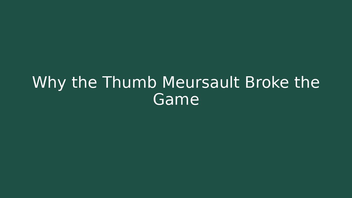 Why the Thumb Meursault Broke the Game