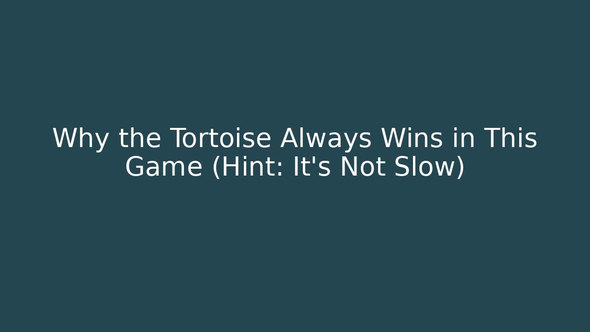 Why the Tortoise Always Wins in This Game (Hint: It's Not Slow)