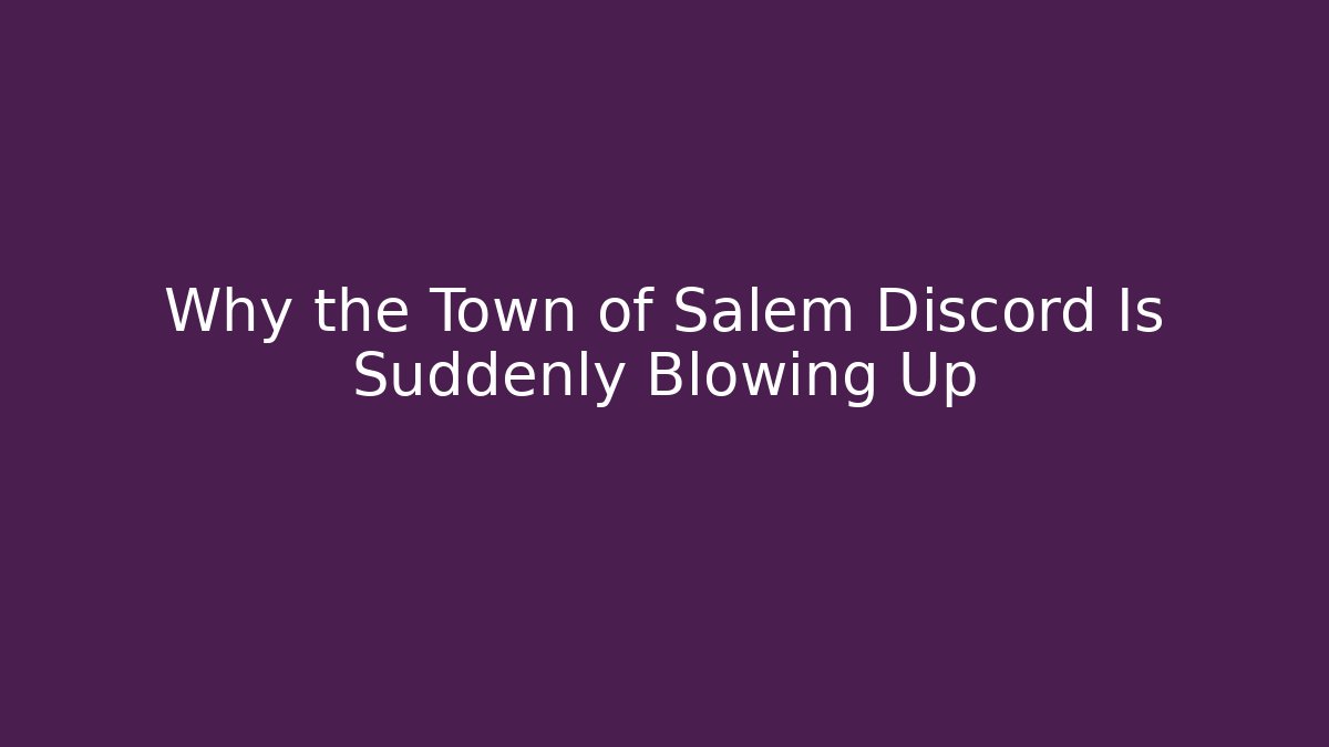 Why the Town of Salem Discord Is Suddenly Blowing Up