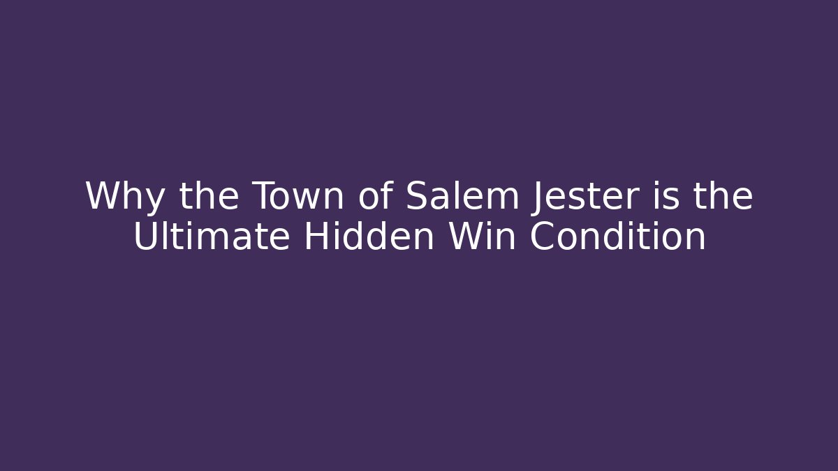 Why the Town of Salem Jester is the Ultimate Hidden Win Condition