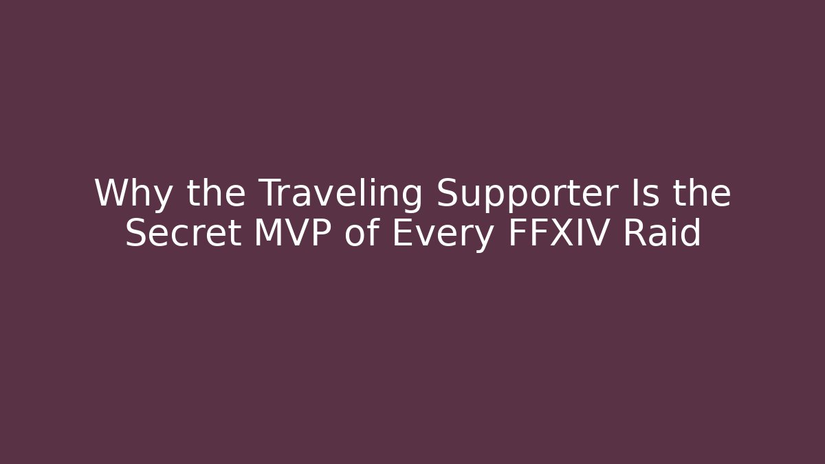 Why the Traveling Supporter Is the Secret MVP of Every FFXIV Raid