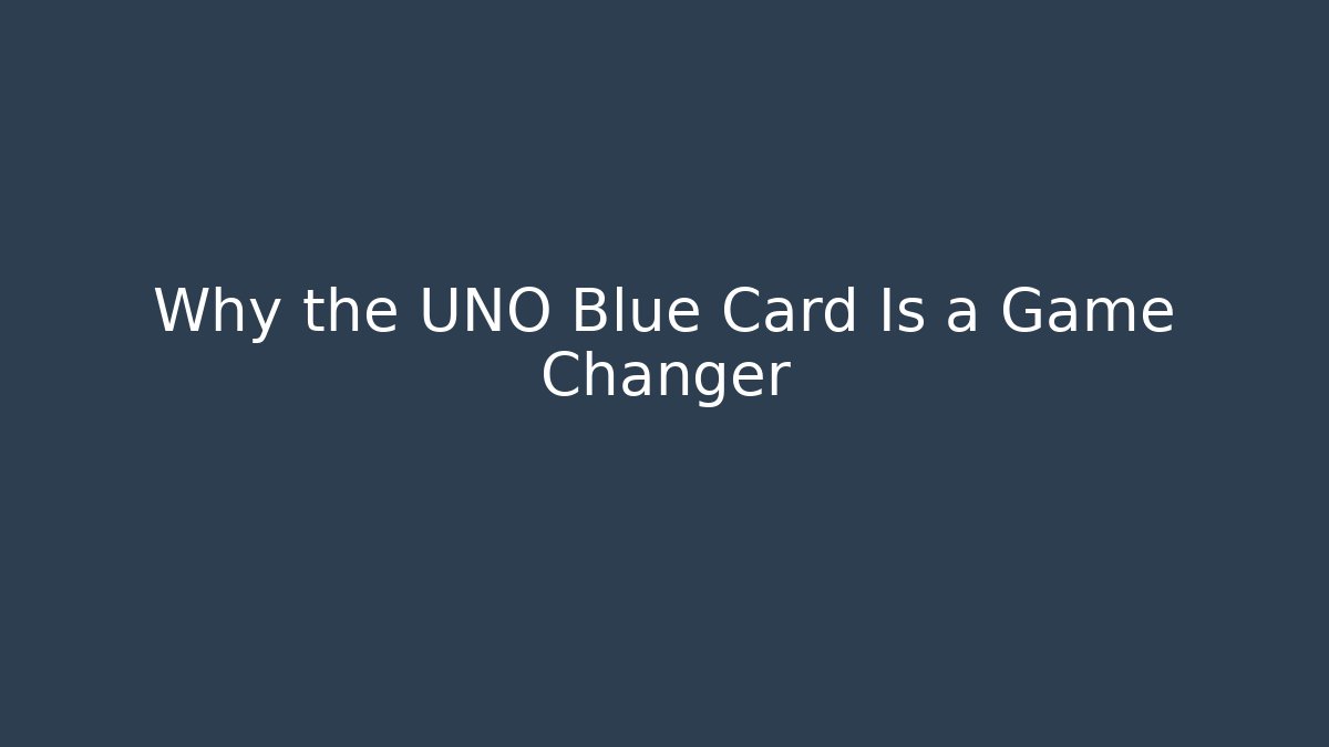 Why the UNO Blue Card Is a Game Changer