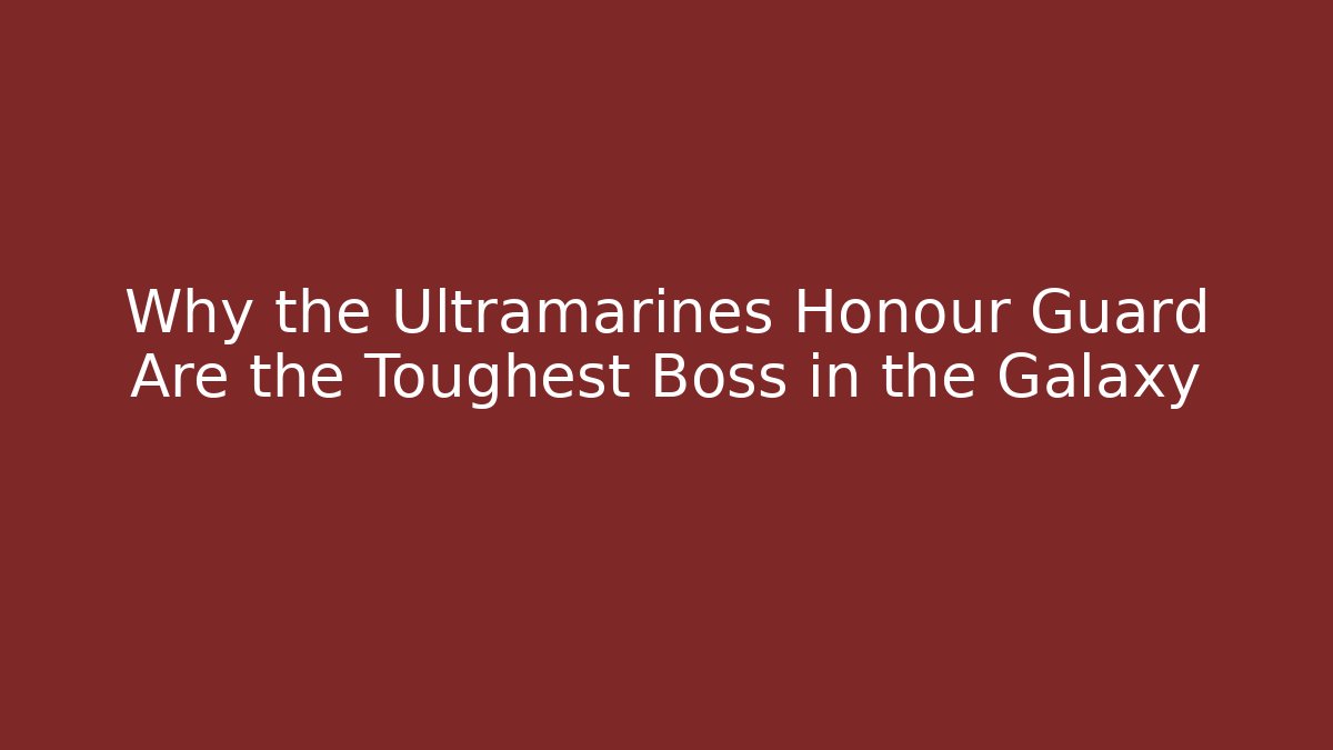 Why the Ultramarines Honour Guard Are the Toughest Boss in the Galaxy