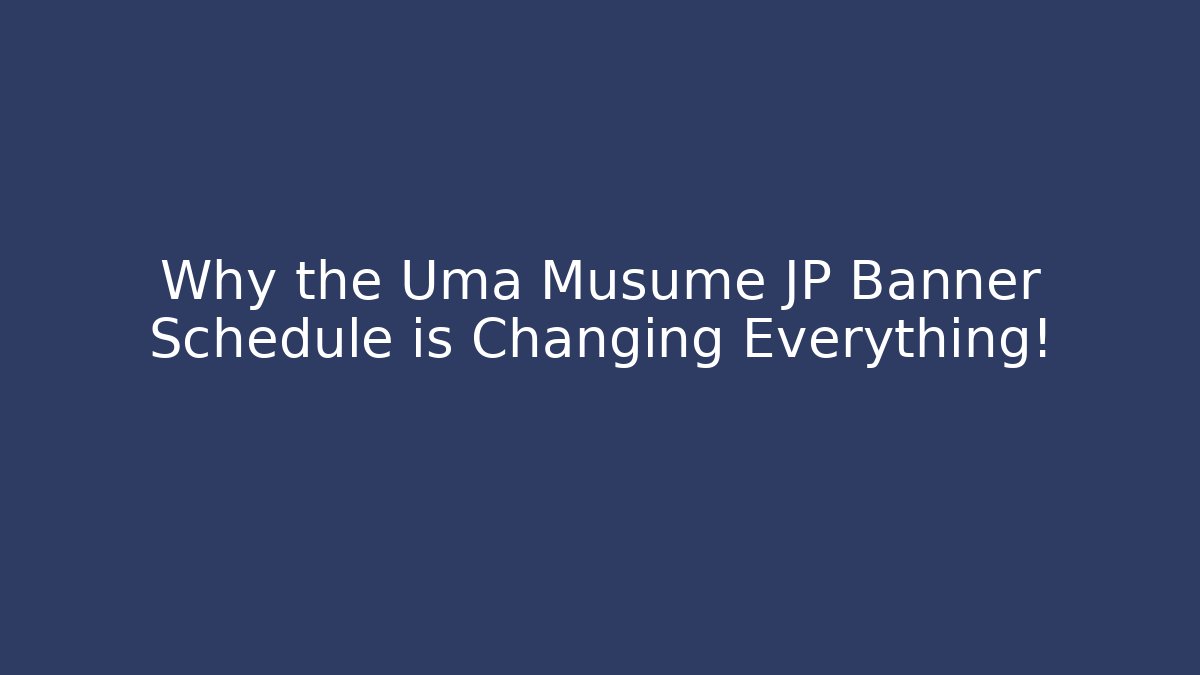 Why the Uma Musume JP Banner Schedule is Changing Everything!