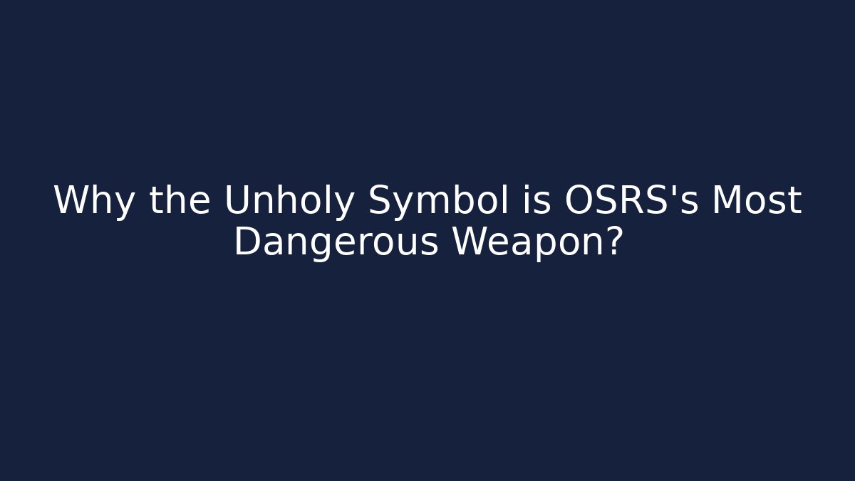 Why the Unholy Symbol is OSRS's Most Dangerous Weapon?