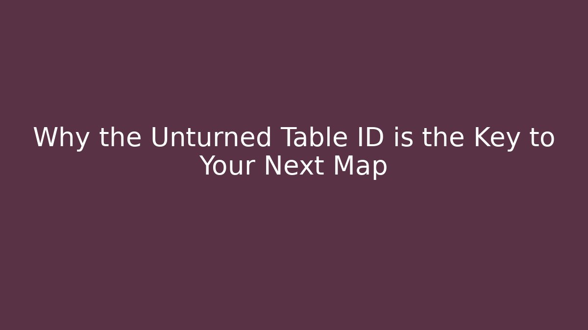 Why the Unturned Table ID is the Key to Your Next Map - Critter Realm