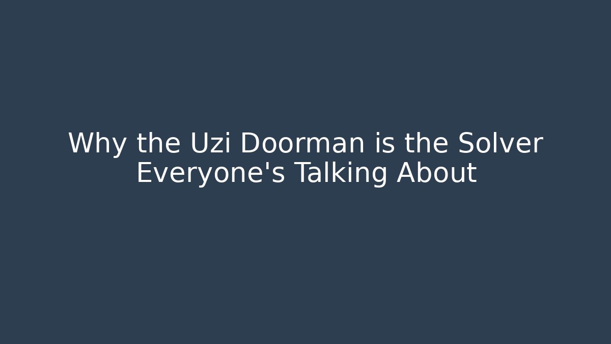 Why the Uzi Doorman is the Solver Everyone’s Talking About