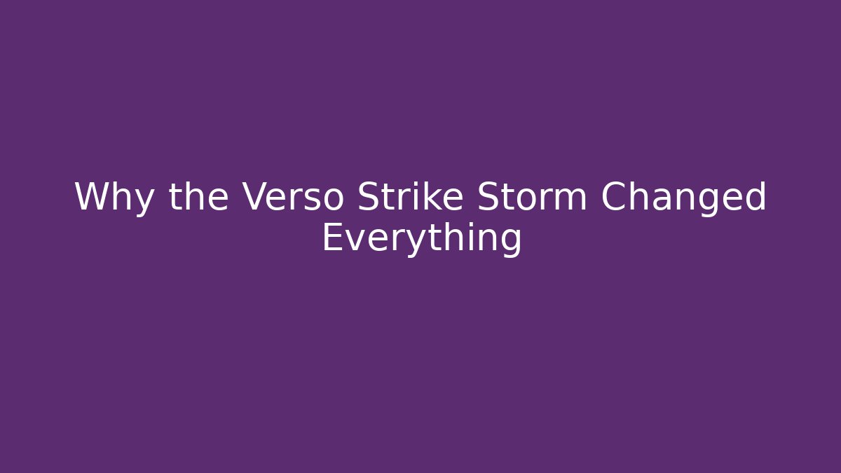 Why the Verso Strike Storm Changed Everything