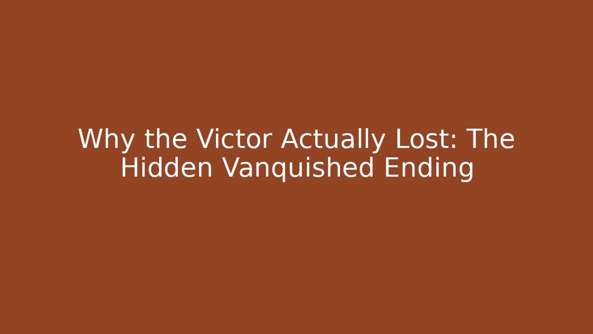 Why the Victor Actually Lost: The Hidden Vanquished Ending