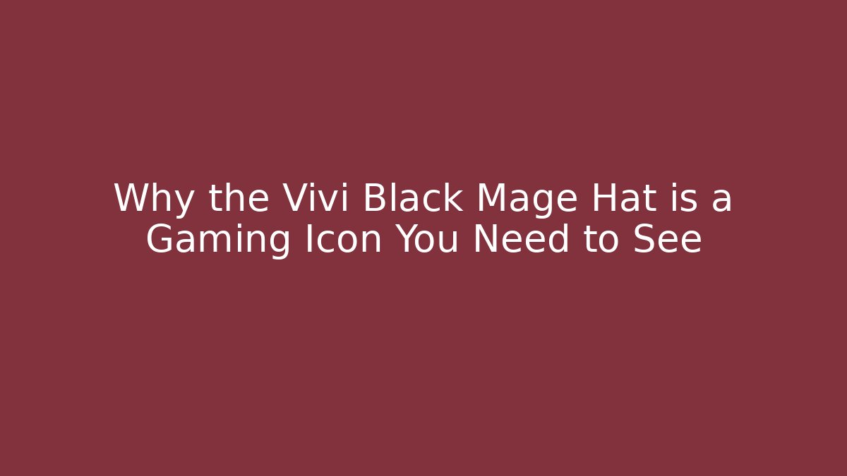 Why the Vivi Black Mage Hat is a Gaming Icon You Need to See