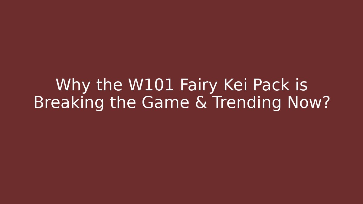 Why the W101 Fairy Kei Pack is Breaking the Game & Trending Now?