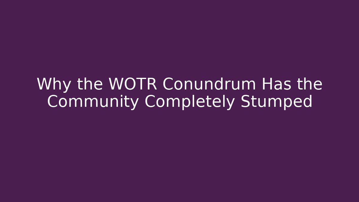 Why the WOTR Conundrum Has the Community Completely Stumped - Critter Realm