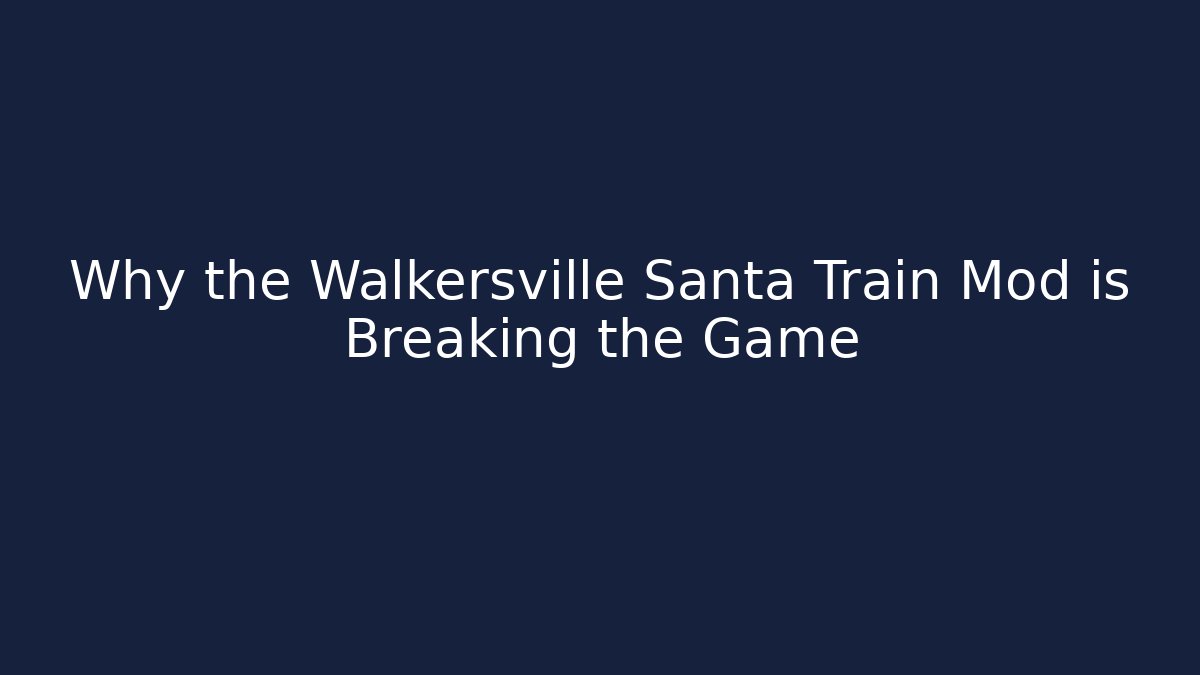 Why the Walkersville Santa Train Mod is Breaking the Game
