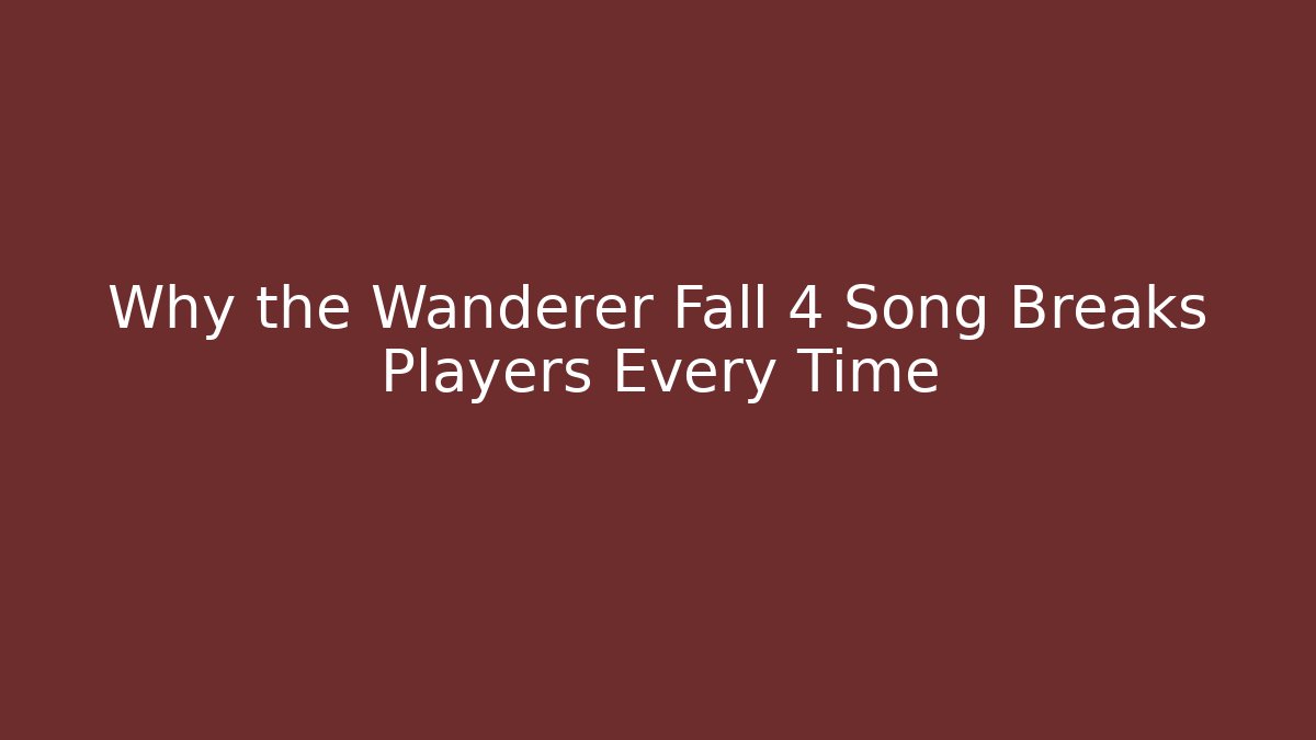 Why the Wanderer Fall 4 Song Breaks Players Every Time