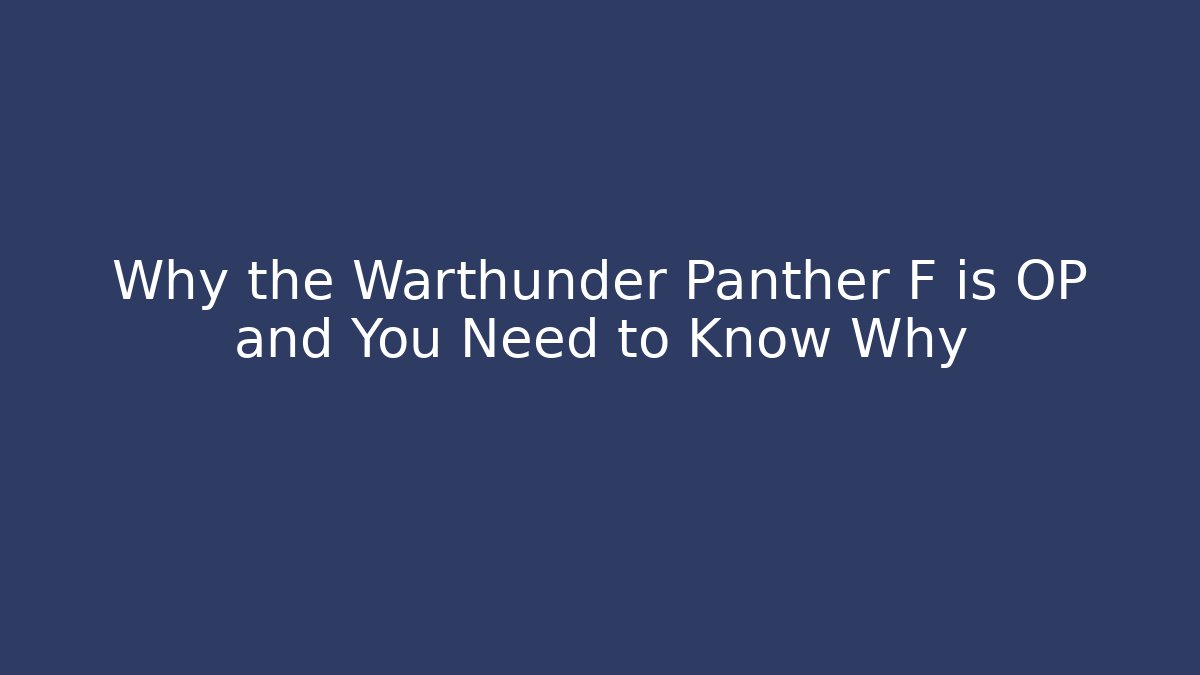 Why the Warthunder Panther F is OP and You Need to Know Why - Critter Realm