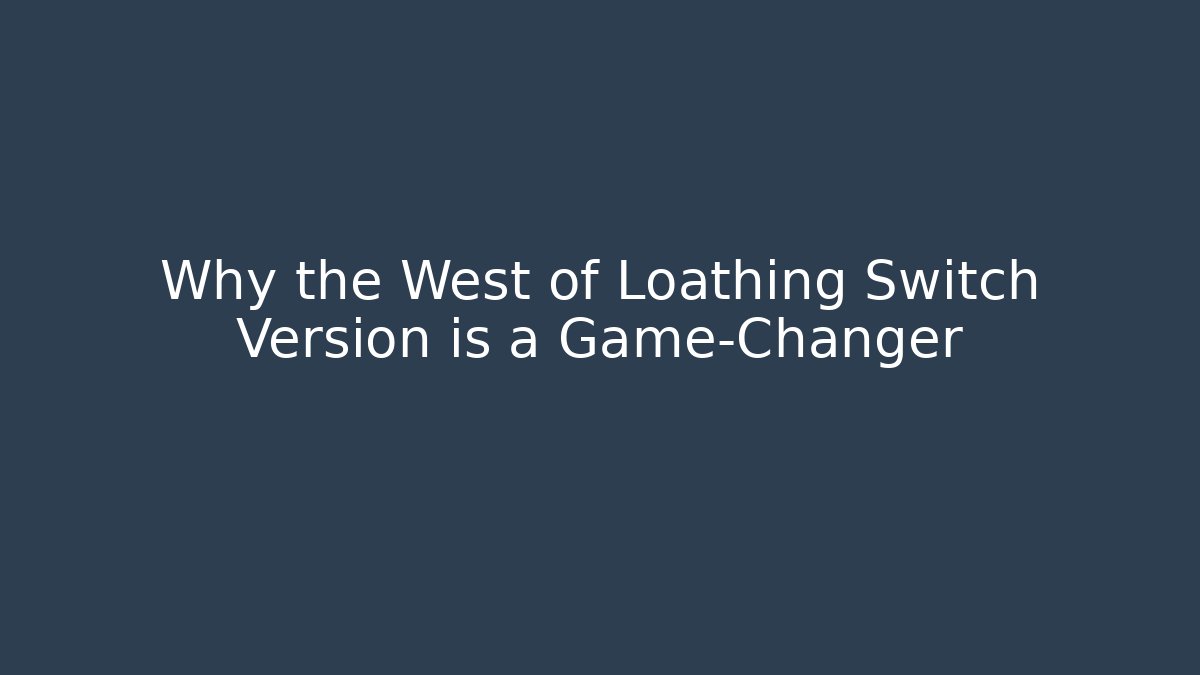 Why the West of Loathing Switch Version is a Game-Changer