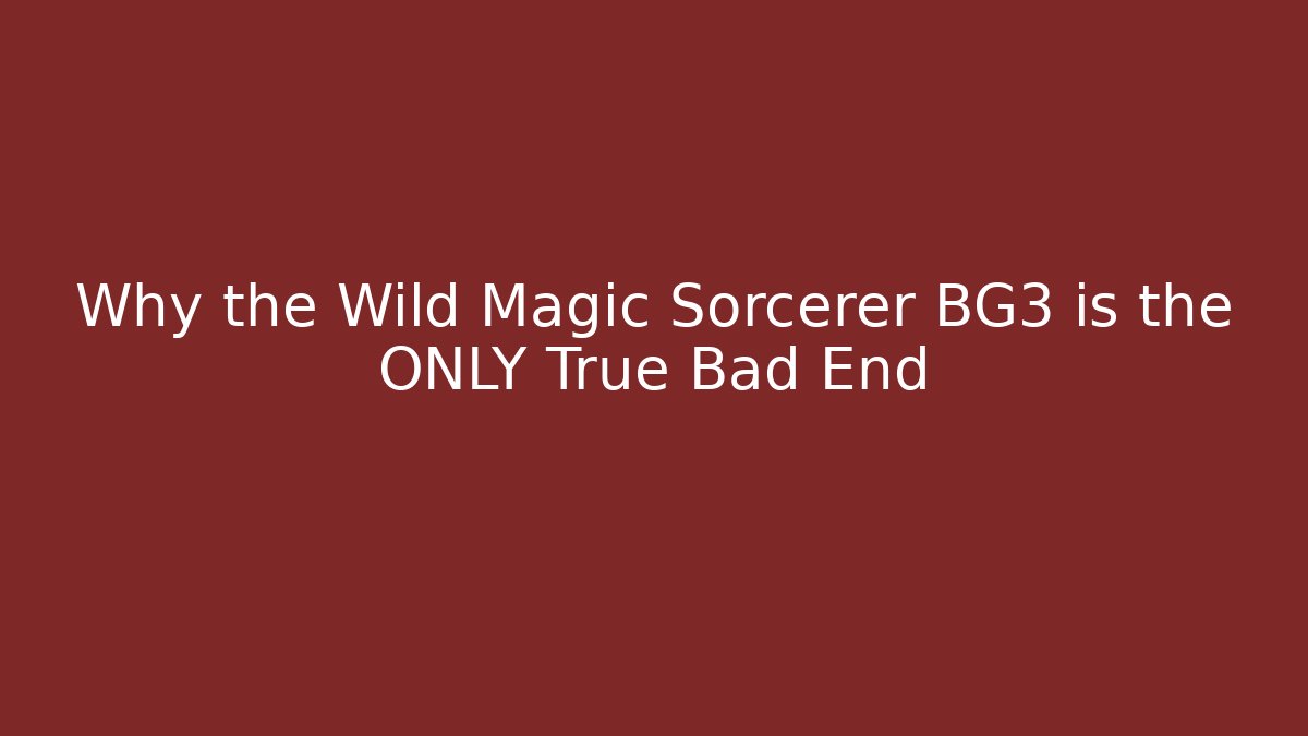Why the Wild Magic Sorcerer BG3 is the ONLY True Bad End