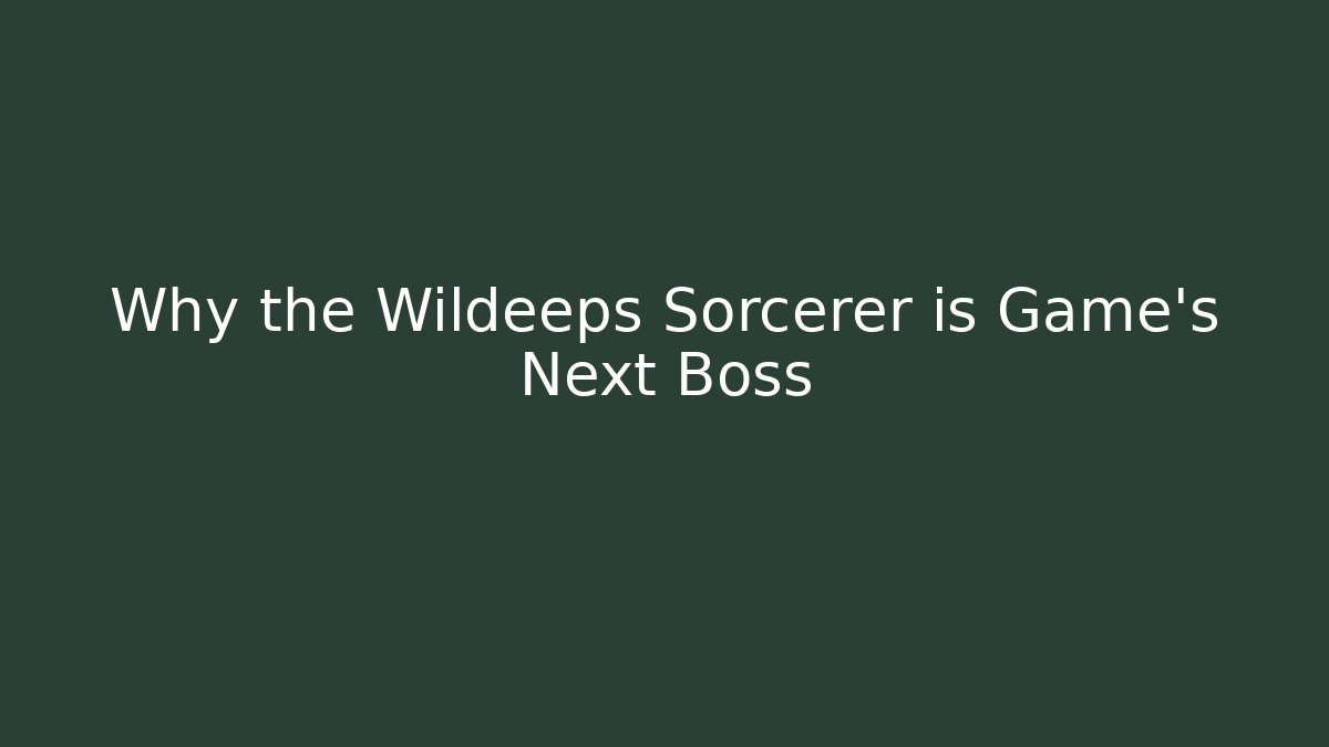 Why the Wildeeps Sorcerer is Game's Next Boss - Critter Realm