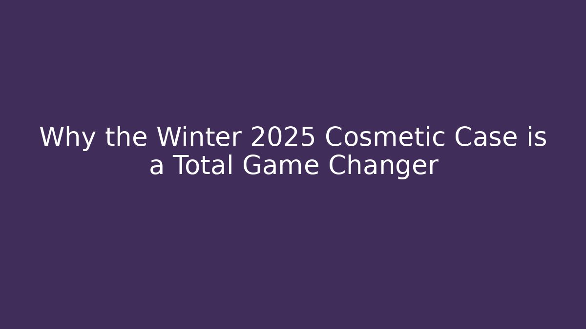 Why the Winter 2025 Cosmetic Case is a Total Game Changer