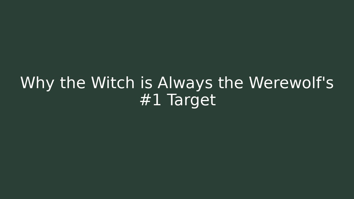 Why the Witch is Always the Werewolf's #1 Target
