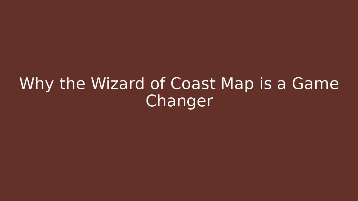 Why the Wizard of Coast Map is a Game Changer