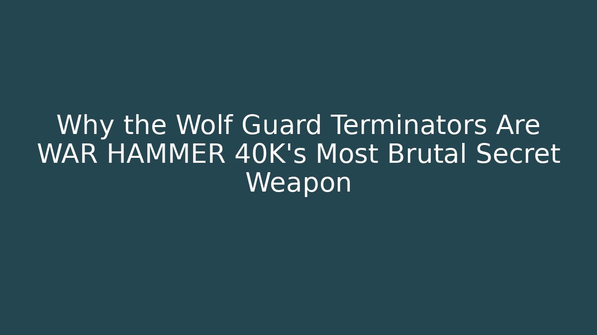 Why the Wolf Guard Terminators Are WAR HAMMER 40K’s Most Brutal Secret Weapon