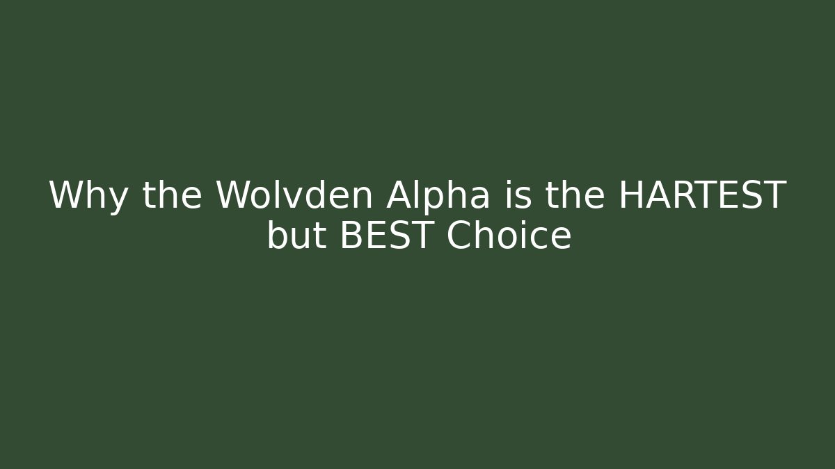 Why the Wolvden Alpha is the HARTEST but BEST Choice