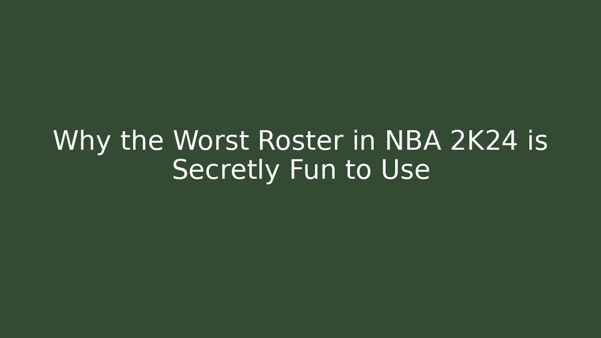 Why the Worst Roster in NBA 2K24 is Secretly Fun to Use
