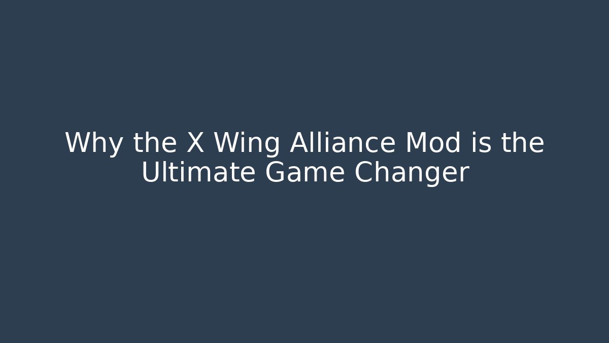 Why the X Wing Alliance Mod is the Ultimate Game Changer