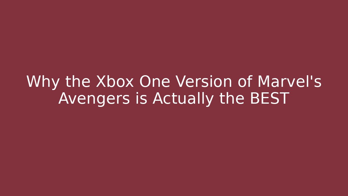 Why the Xbox One Version of Marvel's Avengers is Actually the BEST