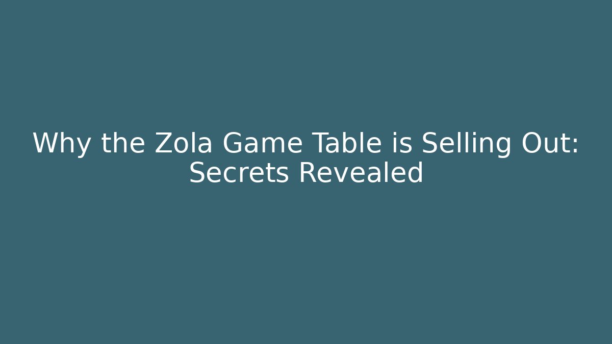 Why the Zola Game Table is Selling Out: Secrets Revealed - Critter Realm