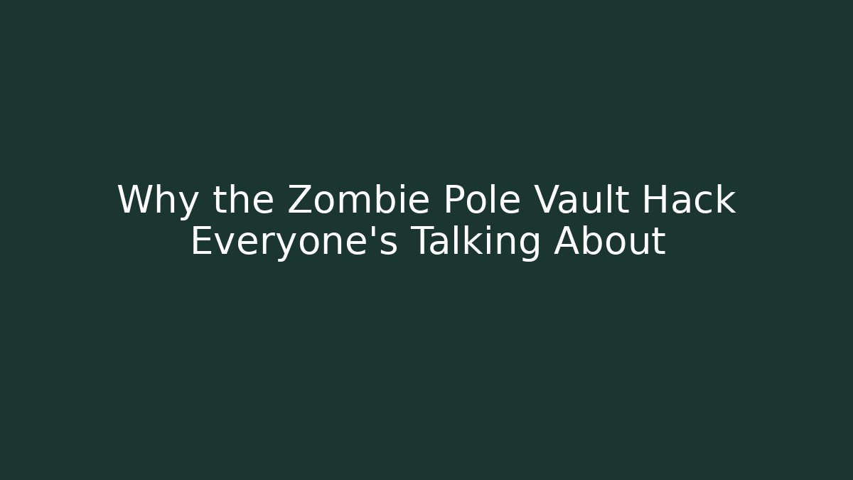 Why the Zombie Pole Vault Hack Everyone’s Talking About
