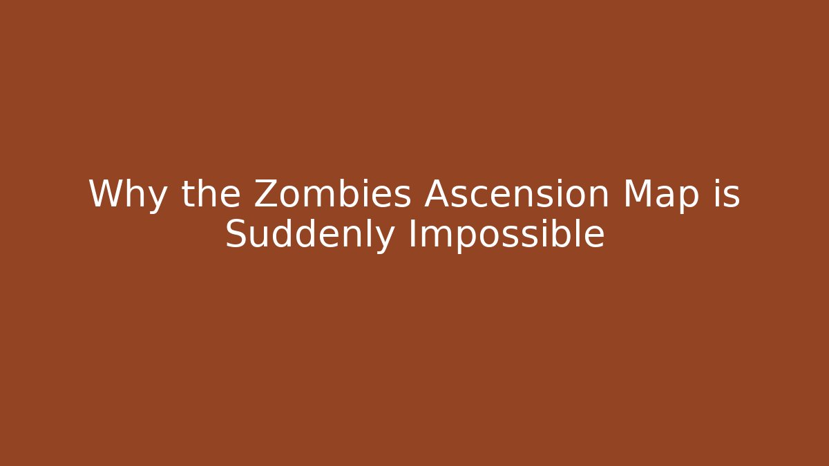 Why the Zombies Ascension Map is Suddenly Impossible