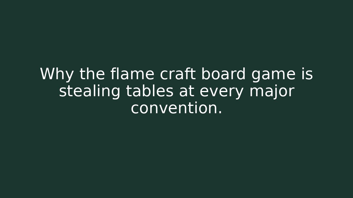 Why the flame craft board game is stealing tables at every major convention.