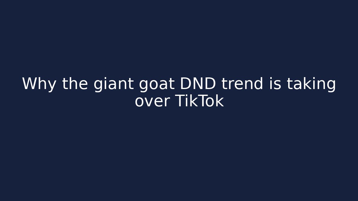 Why the giant goat DND trend is taking over TikTok