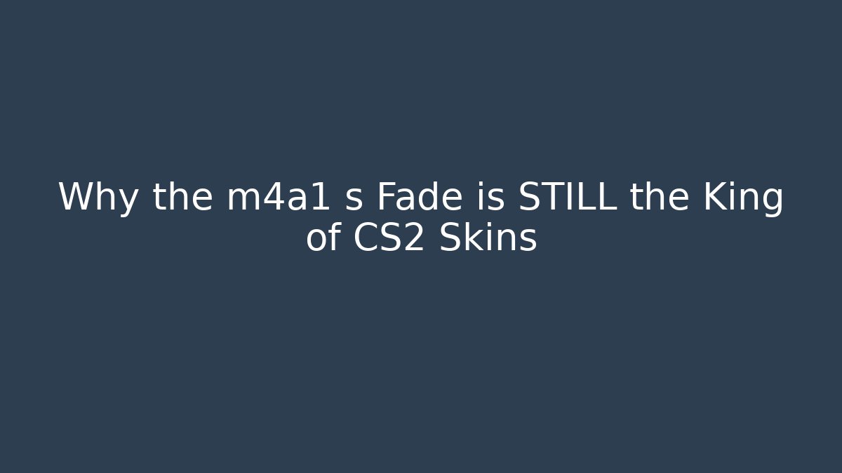 Why the m4a1 s Fade is STILL the King of CS2 Skins