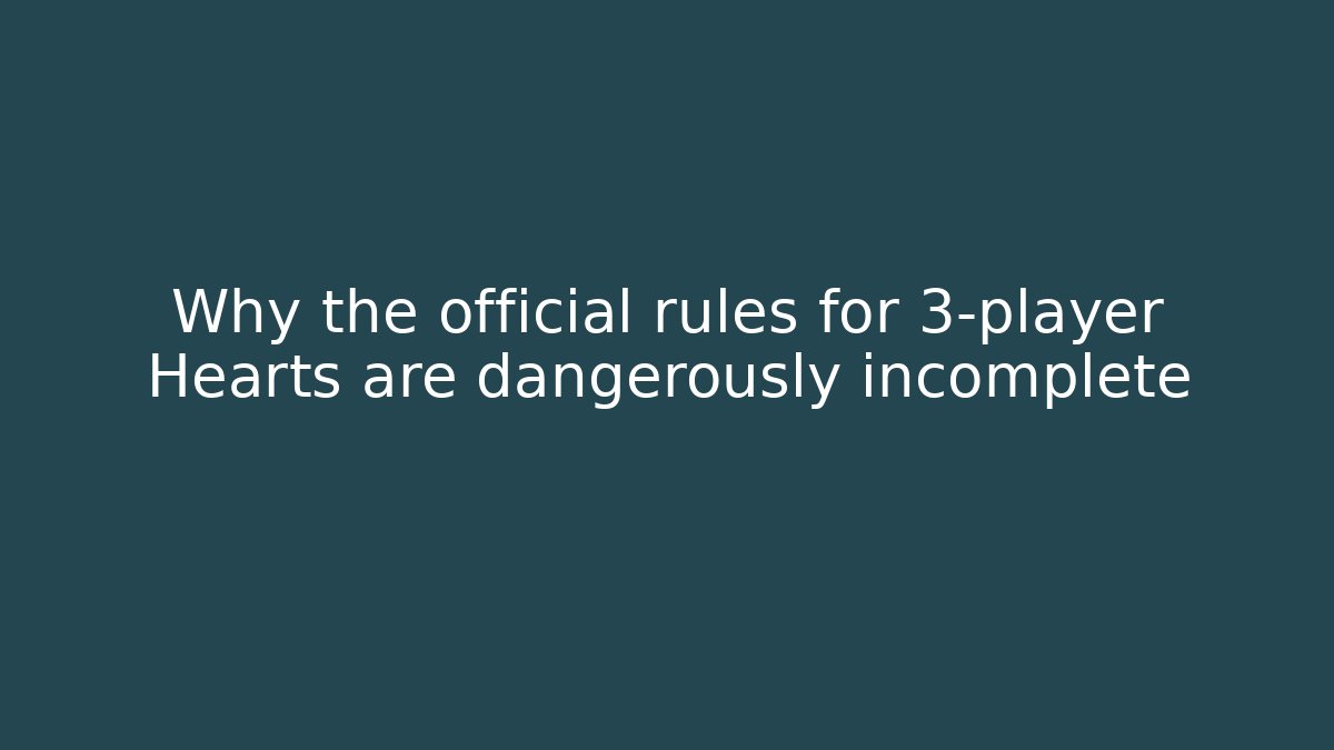 Why the official rules for 3-player Hearts are dangerously incomplete