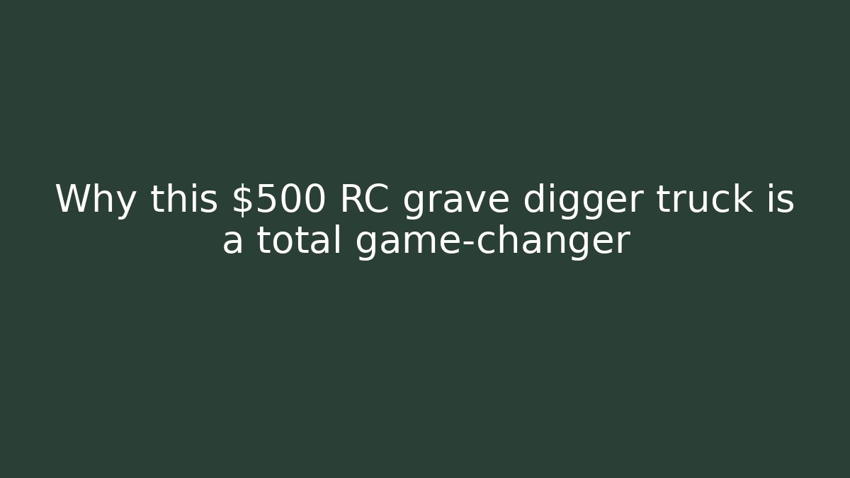 Why this $500 RC grave digger truck is a total game-changer