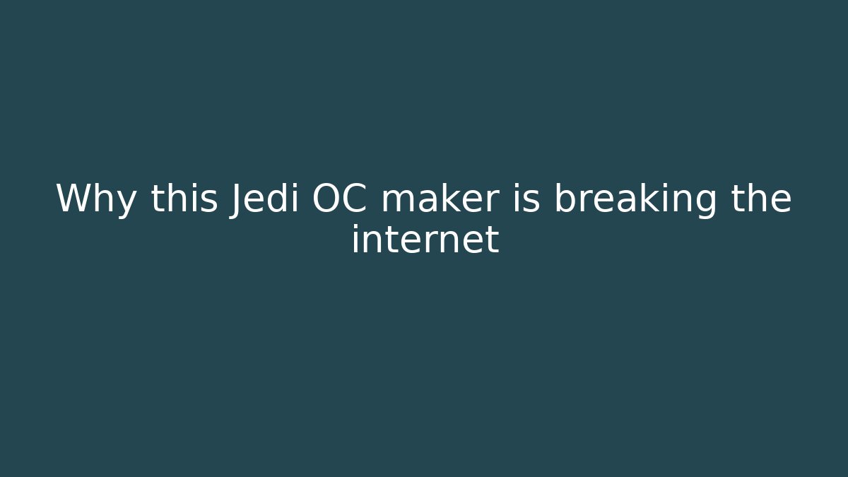 Why this Jedi OC maker is breaking the internet