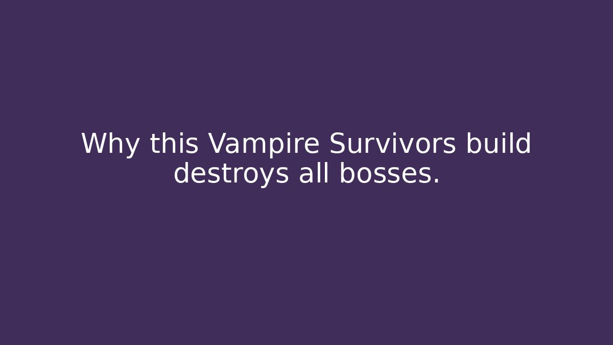 Why this Vampire Survivors build destroys all bosses.