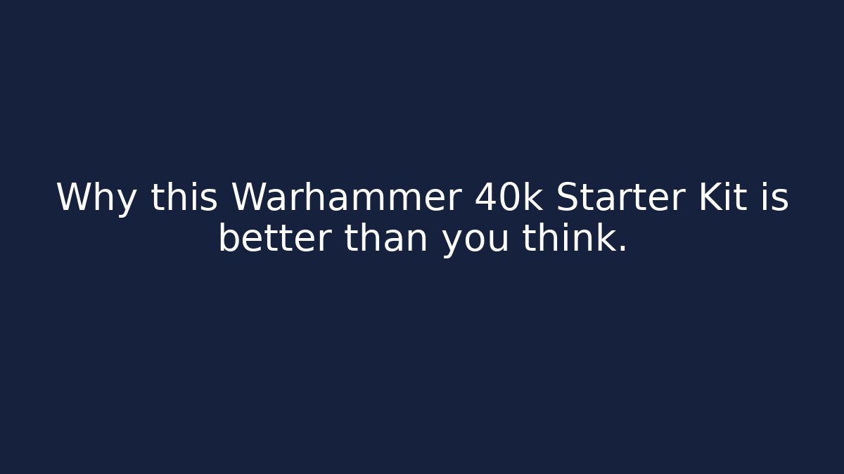 Why this Warhammer 40k Starter Kit is better than you think. - Critter Realm