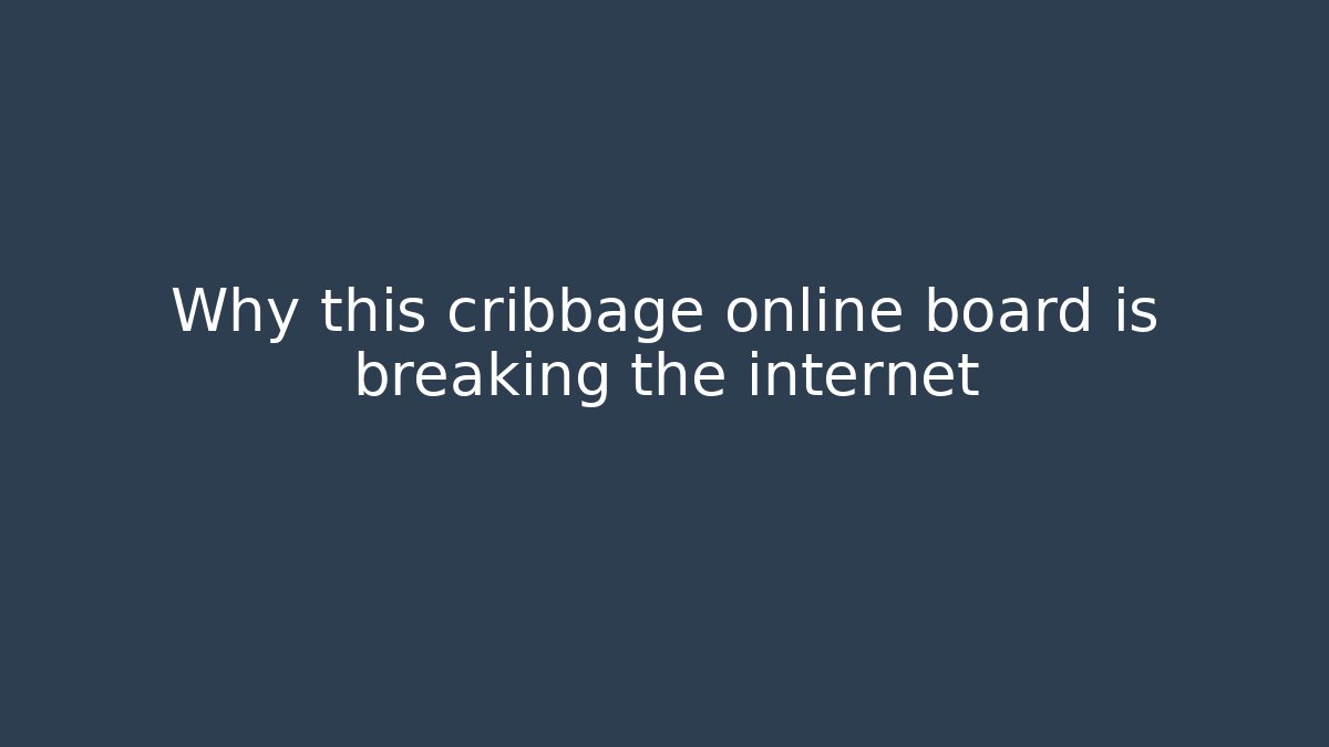 Why this cribbage online board is breaking the internet