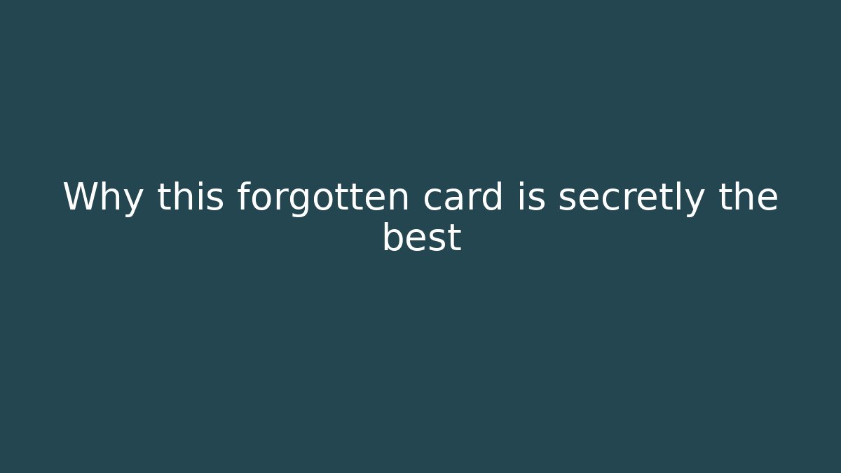 Why this forgotten card is secretly the best