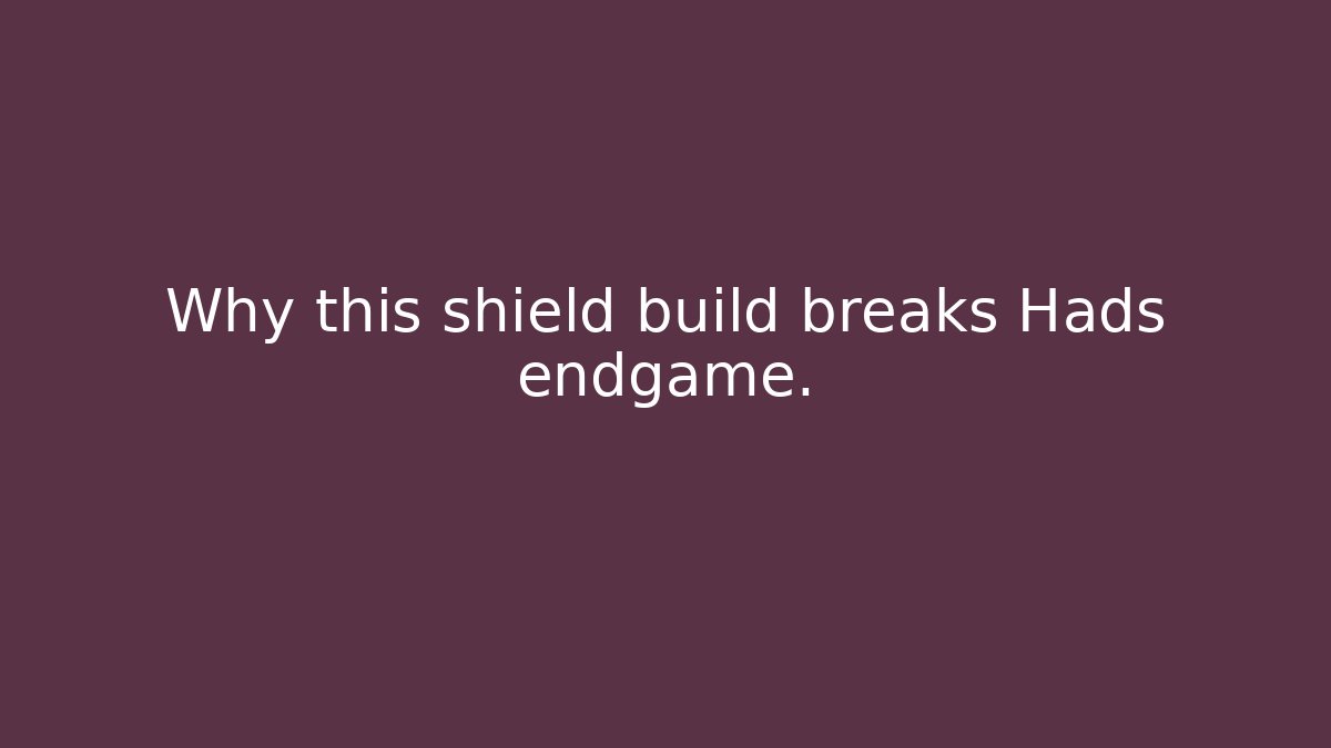 Why this shield build breaks Hads endgame.