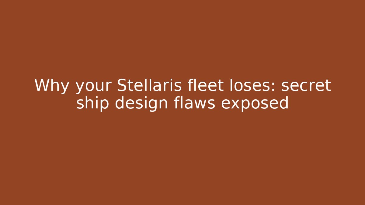 Why your Stellaris fleet loses: secret ship design flaws exposed