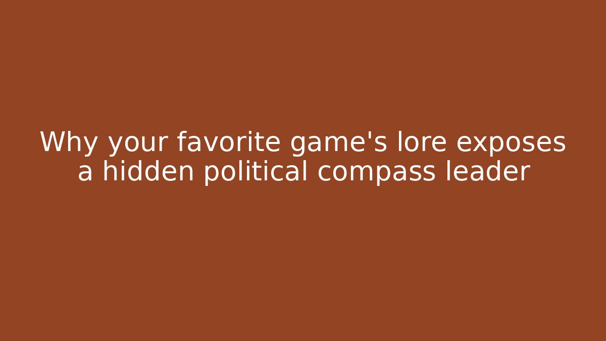 Why your favorite game's lore exposes a hidden political compass leader