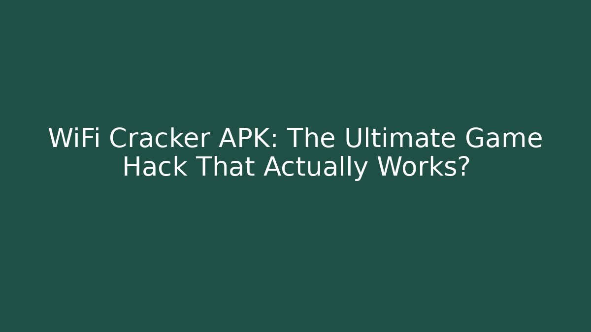 WiFi Cracker APK: The Ultimate Game Hack That Actually Works?