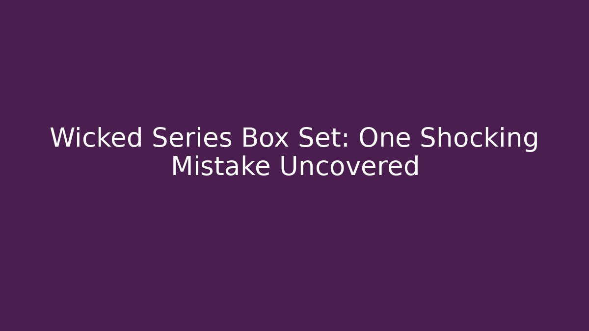 Wicked Series Box Set: One Shocking Mistake Uncovered - Critter Realm