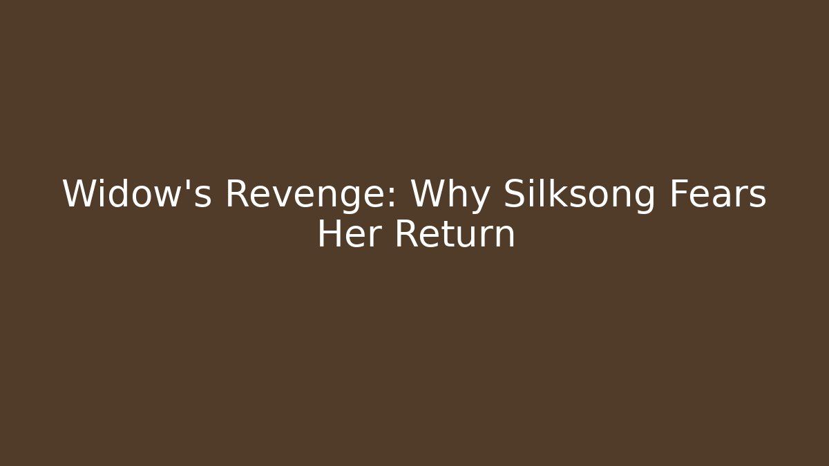 Widow's Revenge: Why Silksong Fears Her Return